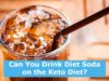Can You Drink Diet Soda on Keto? Can you drink diet soda on keto